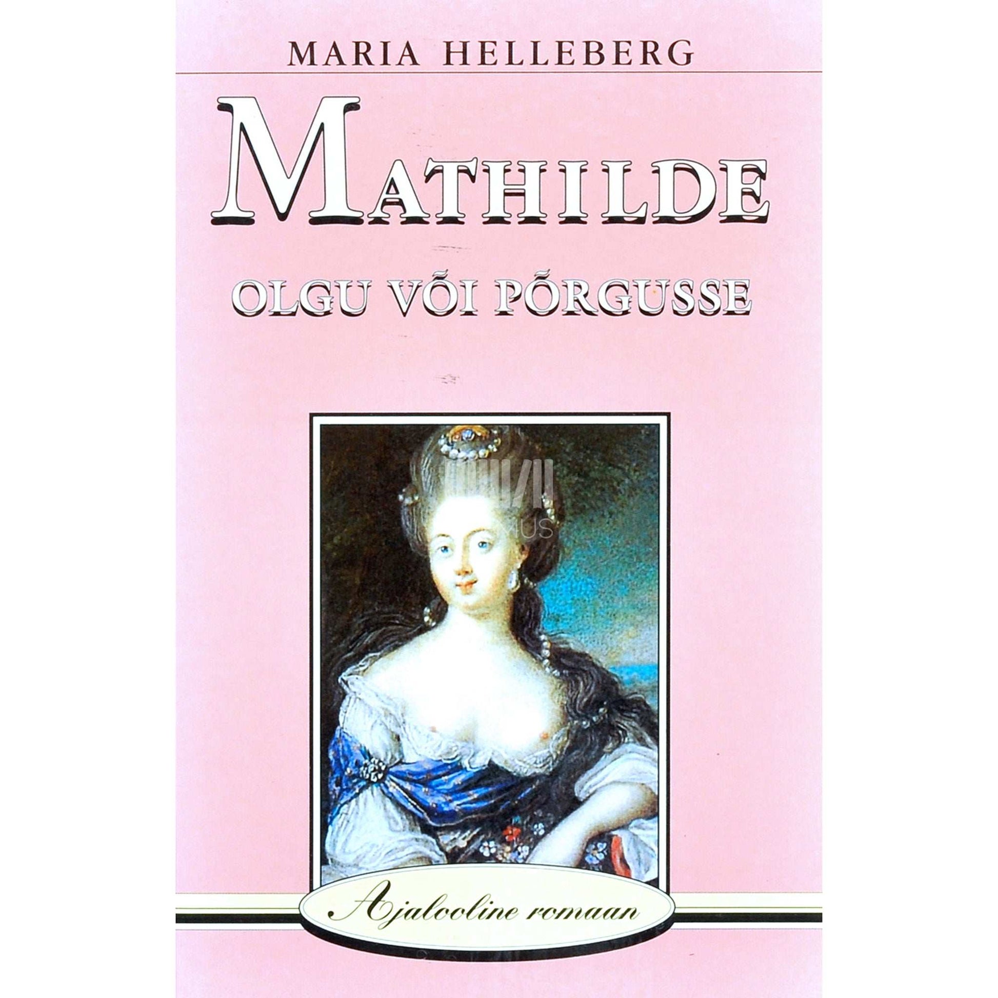 Maria Helleberg - Mathilde. Olgu või põrgusse