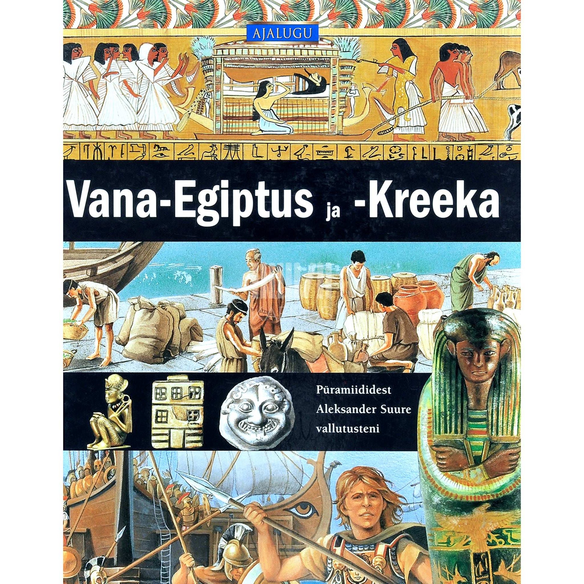 Neil Grant - Vana-Egiptus ja -Kreeka. Püramiididest Aleksander Suure vallutusteni