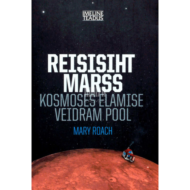 Mary Roach - Reisisiht Marss. Kosmoses elamise veidram pool