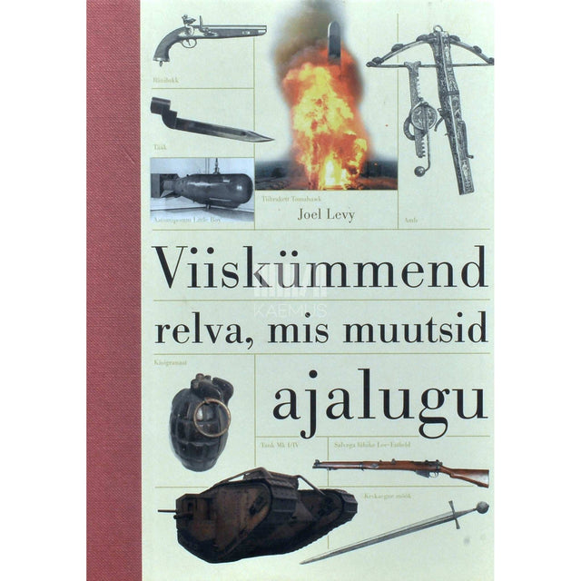 Joel Levy - Viiskümmend relva, mis muutsid ajalugu