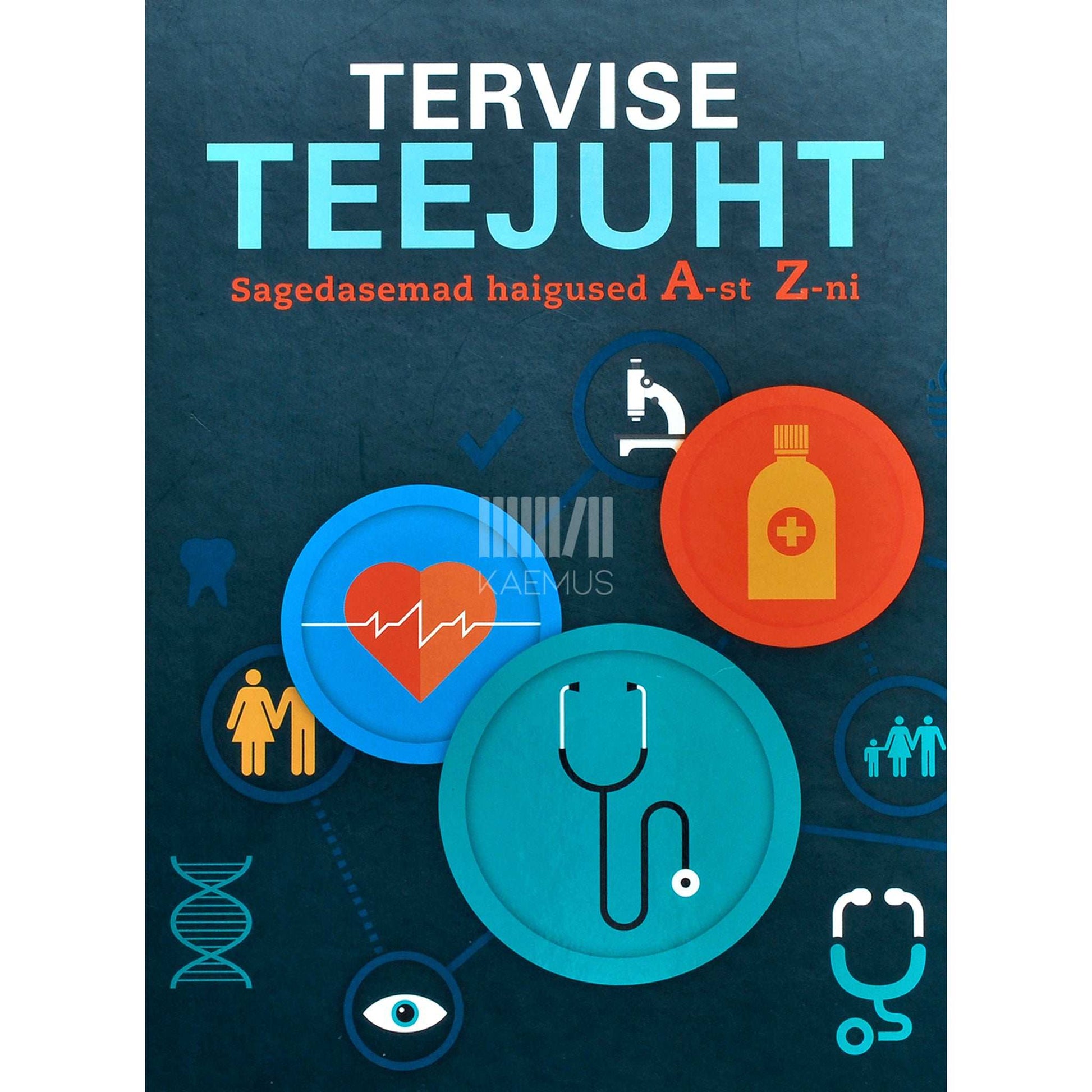 … - Tervise teejuht. Sagedasemad haigused A-st Z-ni