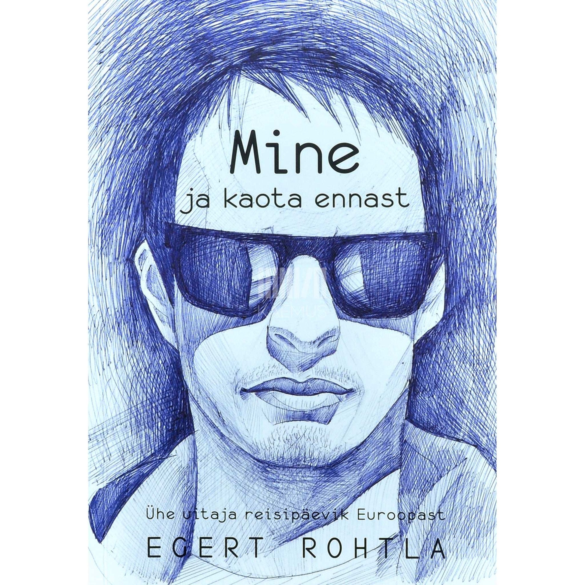 Egert Rohtla - Mine ja kaota ennast. Ühe uitaja reisipäevik Euroopast
