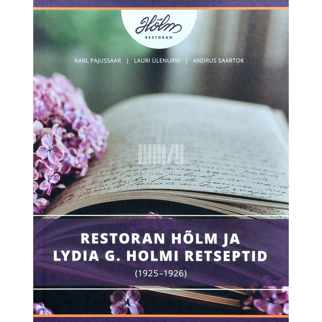 Lauri Ülenurm, Karl Pajussaar, Andrus Saartok - Restoran Hõlm ja Lydia G. Holmi retseptid. (1925-1926)