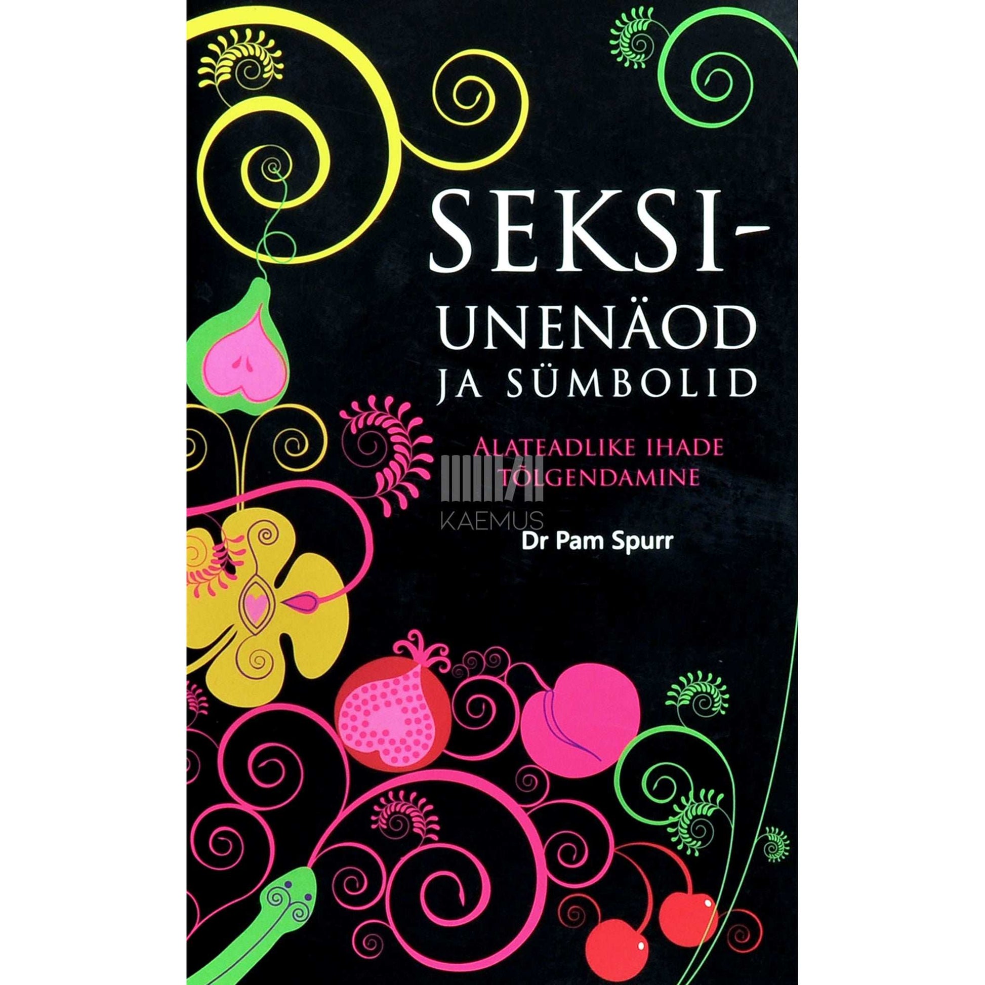 Pam Spurr - Seksiunenäod ja sümbolid. Alateadlike ihade tõlgendamine