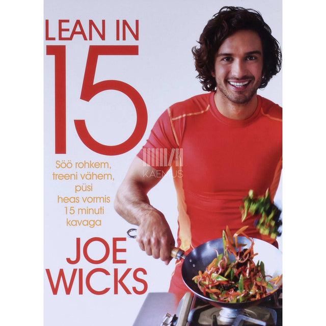 Joe Wicks - Lean in 15. Söö rohkem, treeni vähem, püsi heas vormis…
