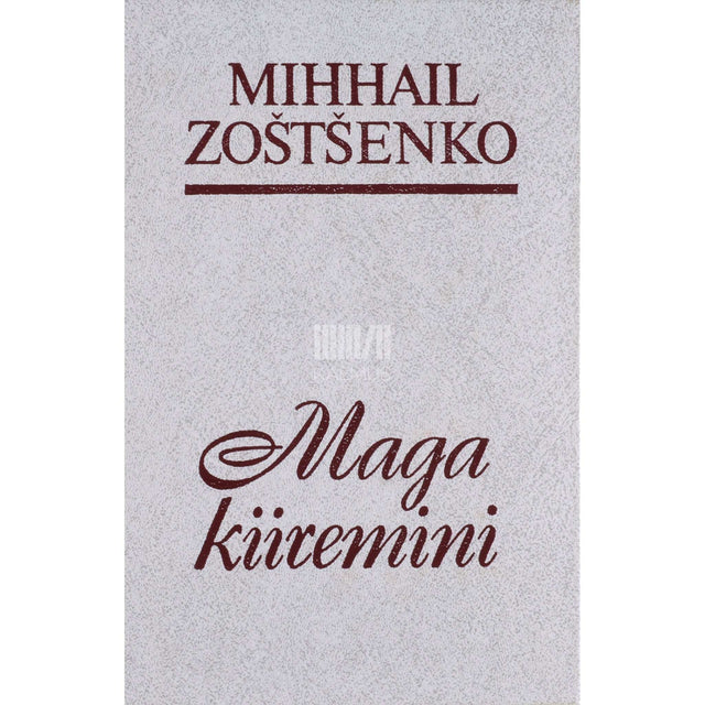 Mihhail Zoštšenko - Maga kiiremini. Valik huumorit ja satiiri, 1921-1956