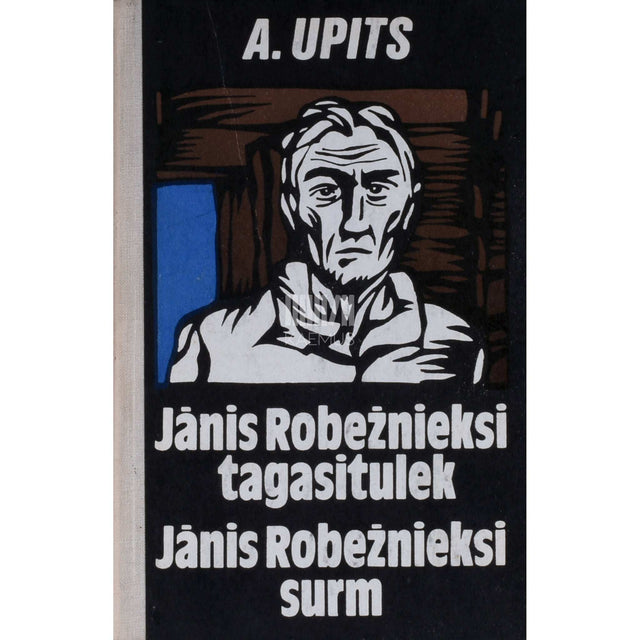 Andrejs Upits - Jánis Robežieksi tagasitulek. Jánis Robežieksi surm