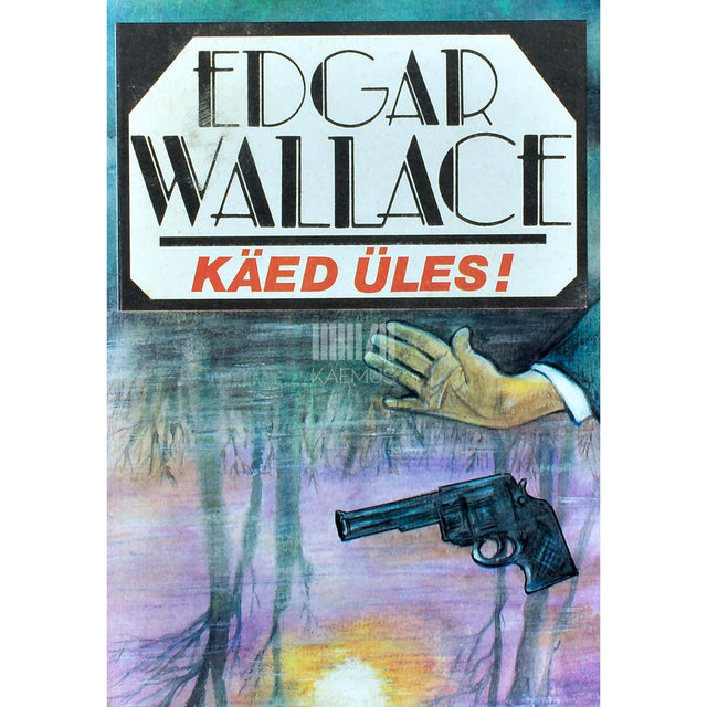 Edgar Wallace - Käed üles!