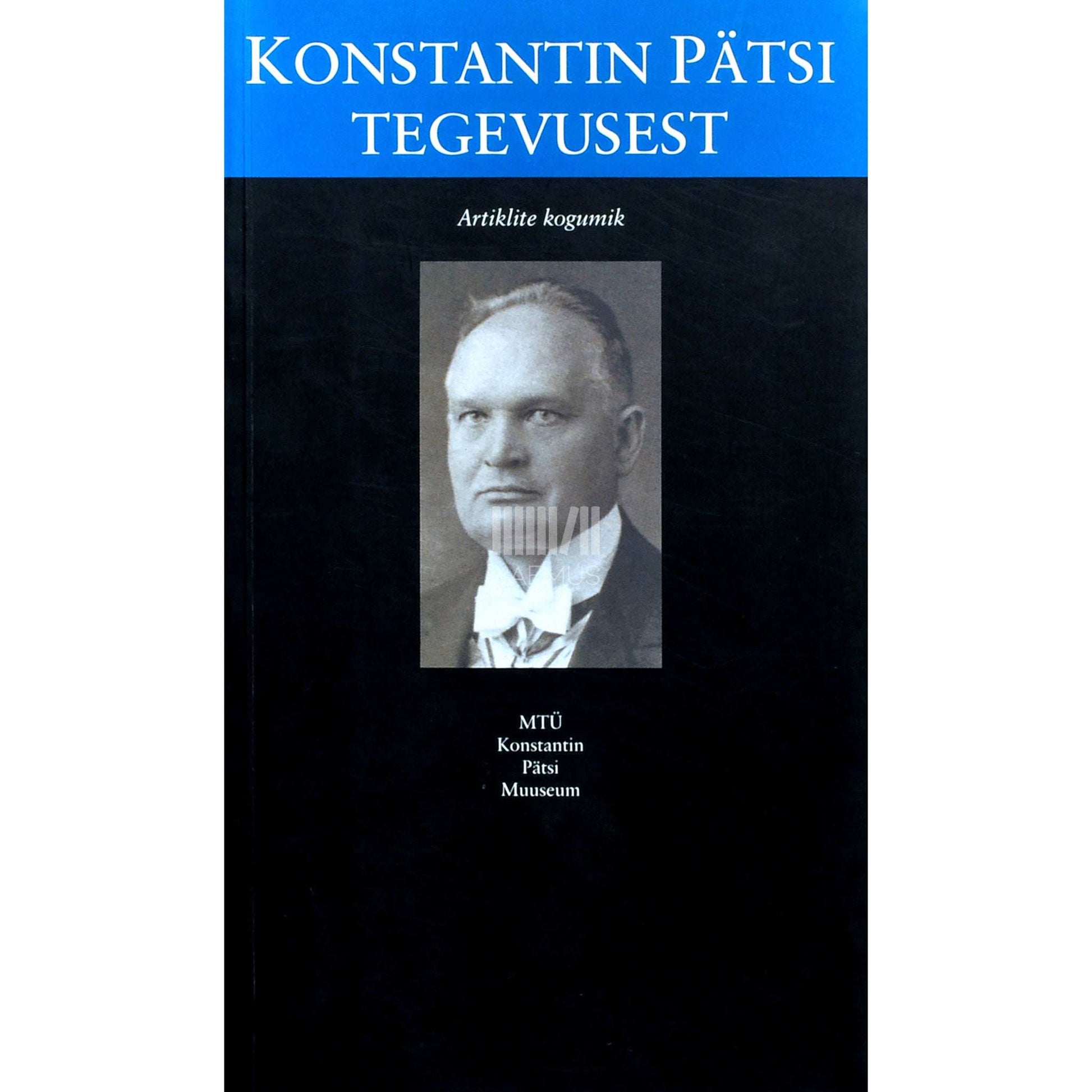 … - Konstantin Pätsi tegevusest. Artiklite kogumik, ettekanded Konstantin Pätsi Muuseumi 5. tegevusaastale pühendatud konverentsil 2000