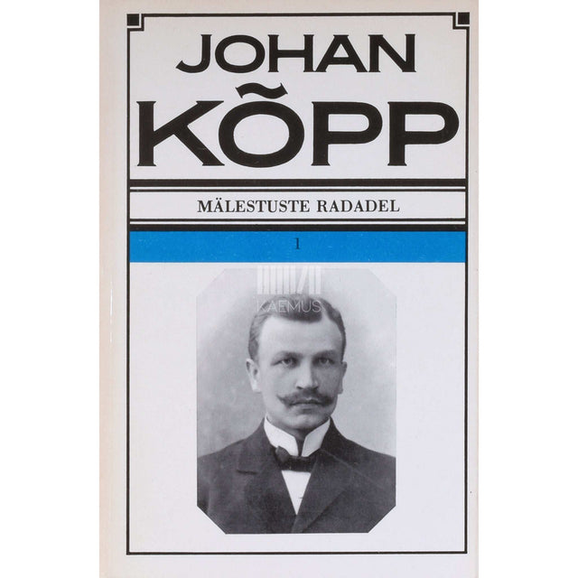 Johan Kõpp - Mälestuste radadel 1. osa. Memuaarid. Kodu ja kool