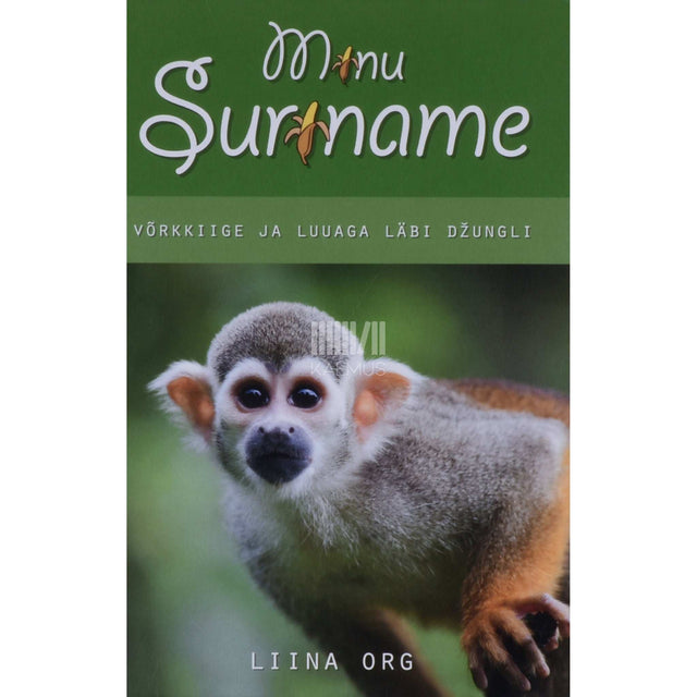 Liina Org - Minu Suriname. Võrkkiige ja luuaga läbi džungli