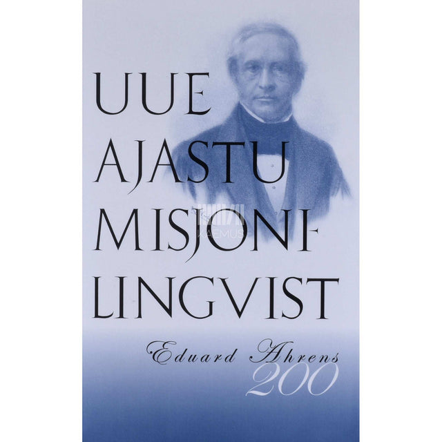 Eduard Ahrens - Uue ajastu misjonilingvist. Eduard Ahrens 200