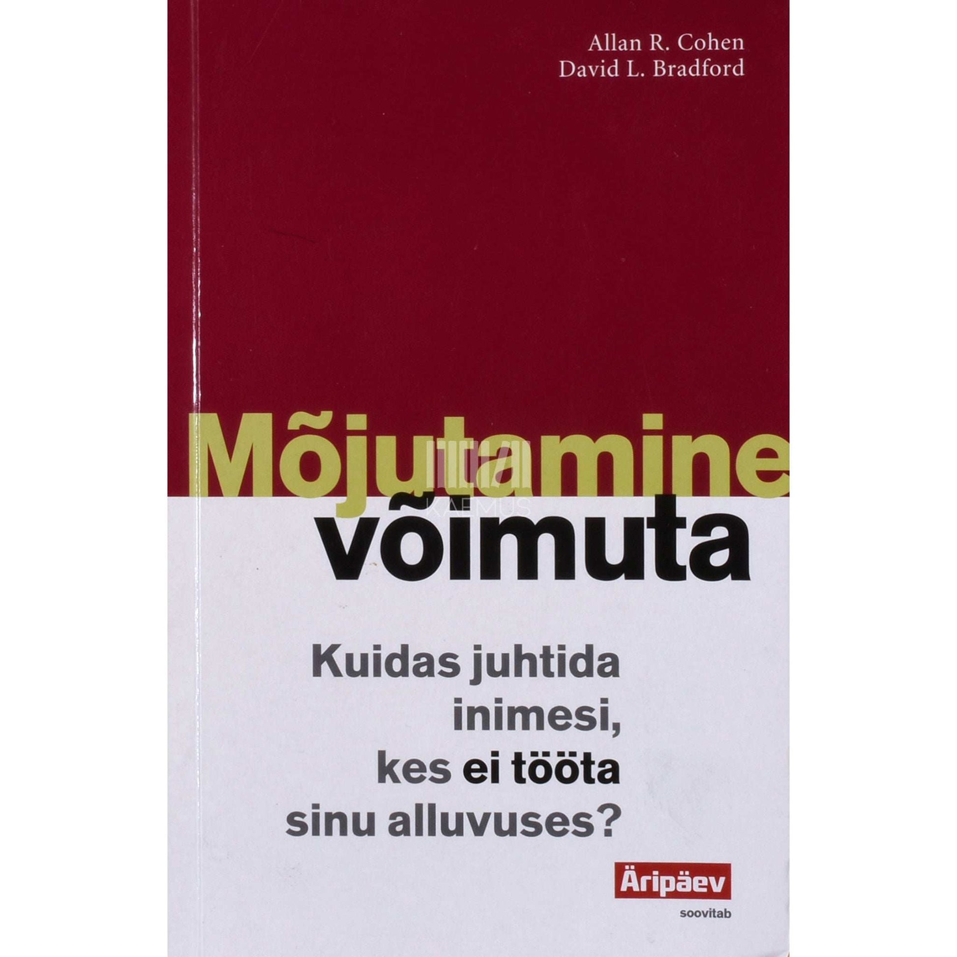 David L. Bradford, Allan R. Cohen - Mõjutamine võimuta. Kuidas juhtida inimesi, kes ei tööta sinu alluvuses?
