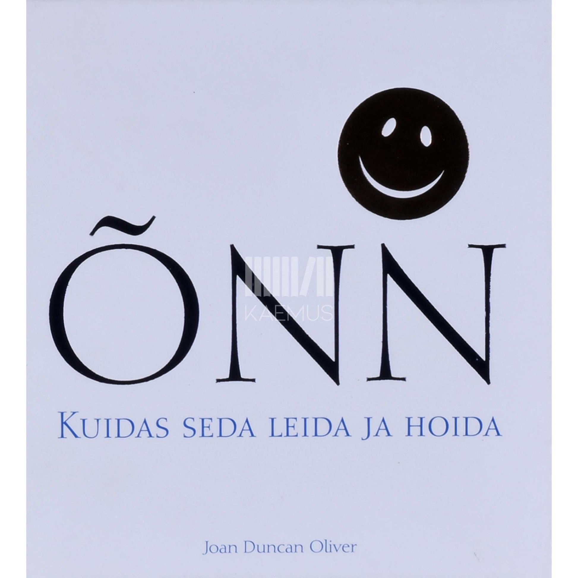 Joan Duncan Oliver - Õnn. Kuidas seda leida ja hoida