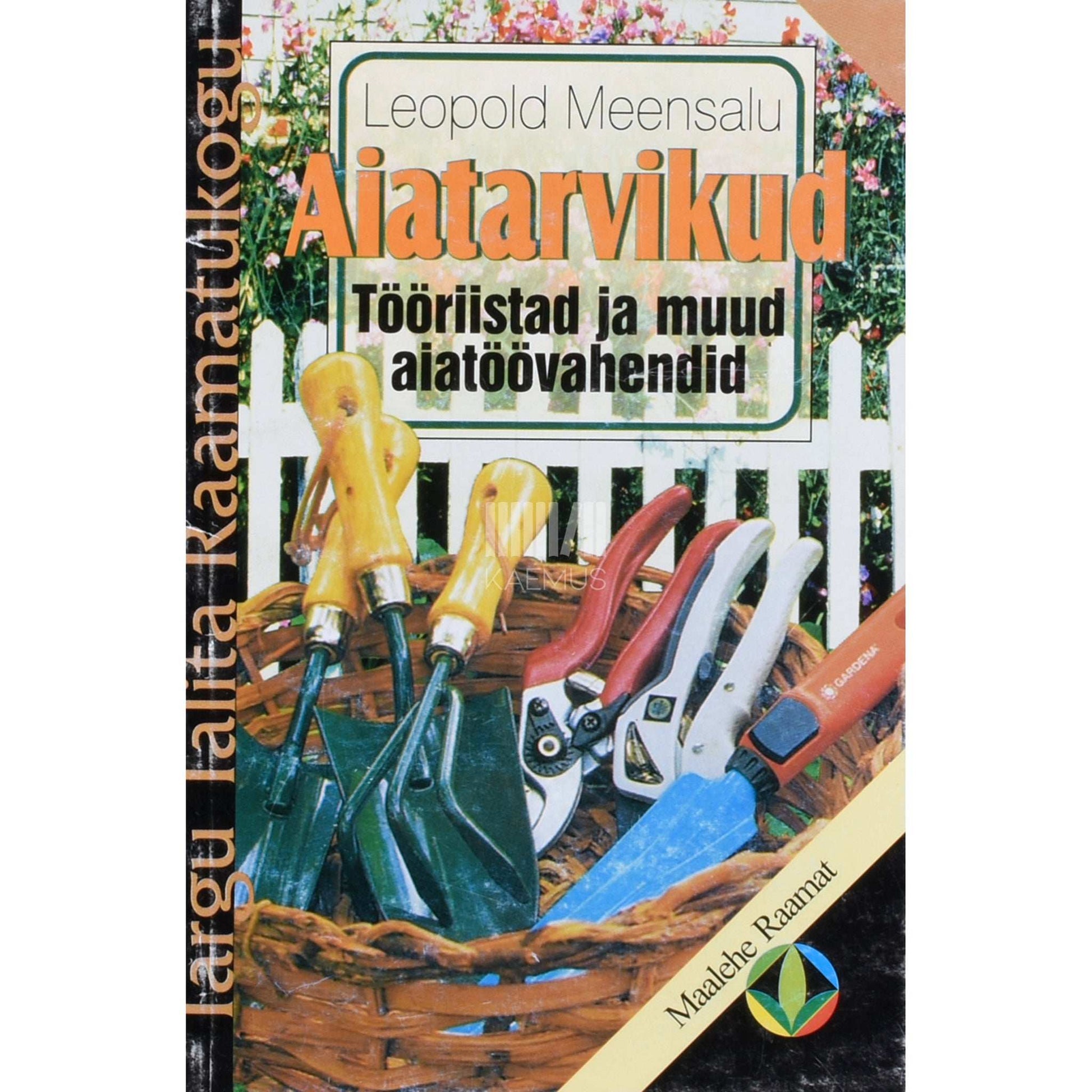 Leopold Meensalu - Aiatarvikud. Tööriistad ja muud aiatöövahendid