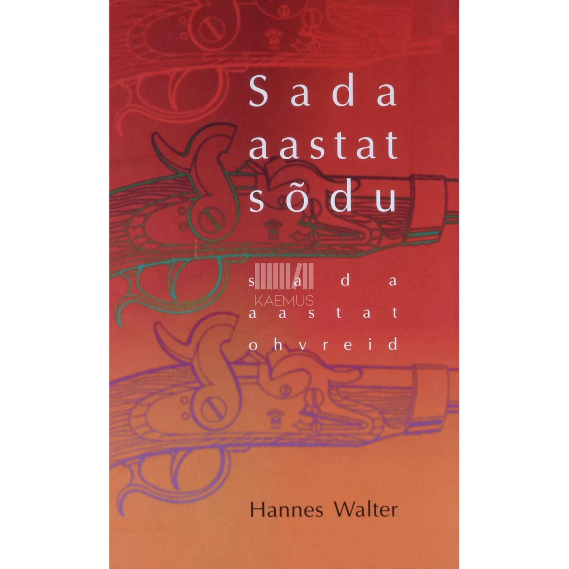 Hannes Walter - Sada aastat sõdu - sada aastat ohvreid