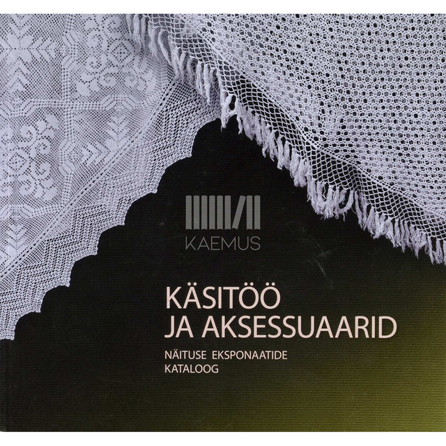 … - Käsitöö ja aksessuaarid. Näituse eksponaatide kataloog