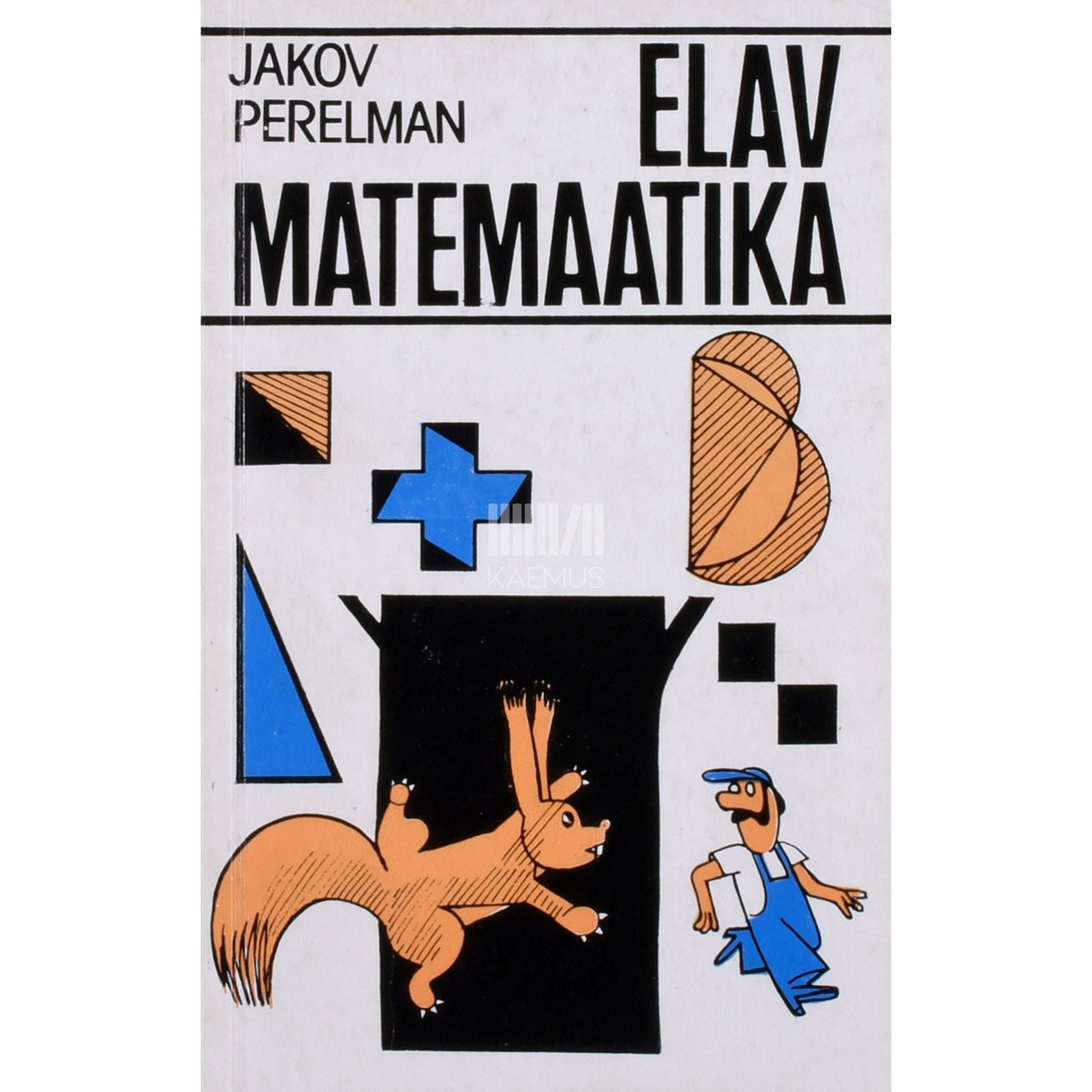 Jakov Perelman - Elav matemaatika. Lugusid matemaatikast ja nuputamisülesandeid