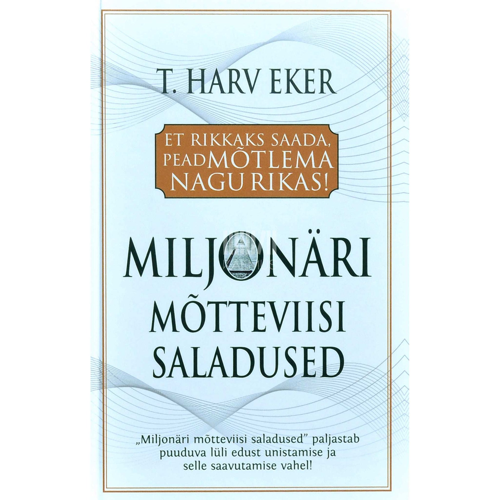 T. Harv Eker - Miljonäri mõtteviisi saladused
