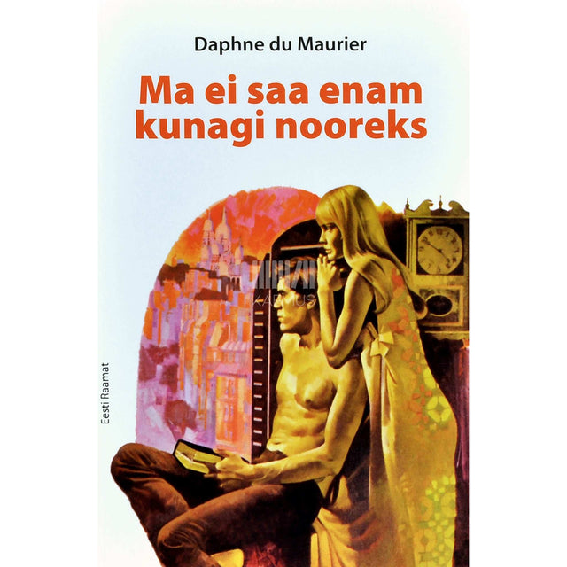 Daphne Du Maurier - Ma ei saa enam kunagi nooreks