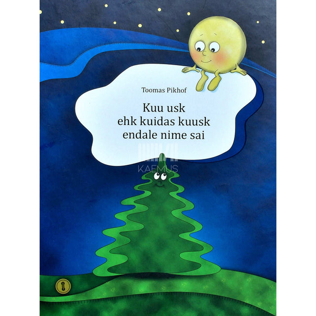 Toomas Pikhof - Kuu usk ehk Kuidas kuusk endale nime sai. Muinasjutt