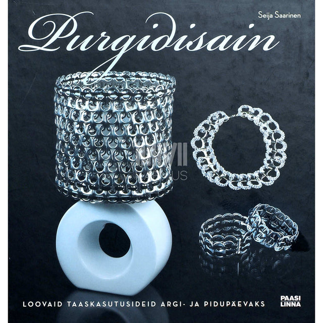 Seija Saarinen - Purgidisain. Loovaid taaskasutusideid argi- ja pidupäevaks