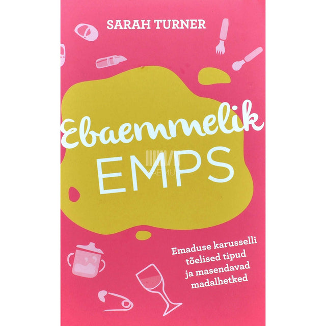 Sarah Turner - Ebaemmelik emps. Emaduse karusselli tõelised tipud ja masendavad madalhetked