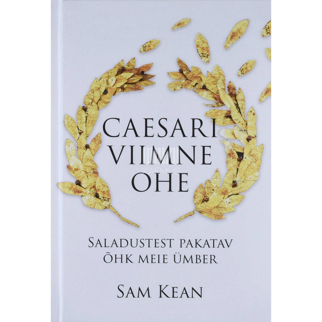 Sam Kean - Caesari viimne ohe. Saladustest pakatav õhk meie ümber