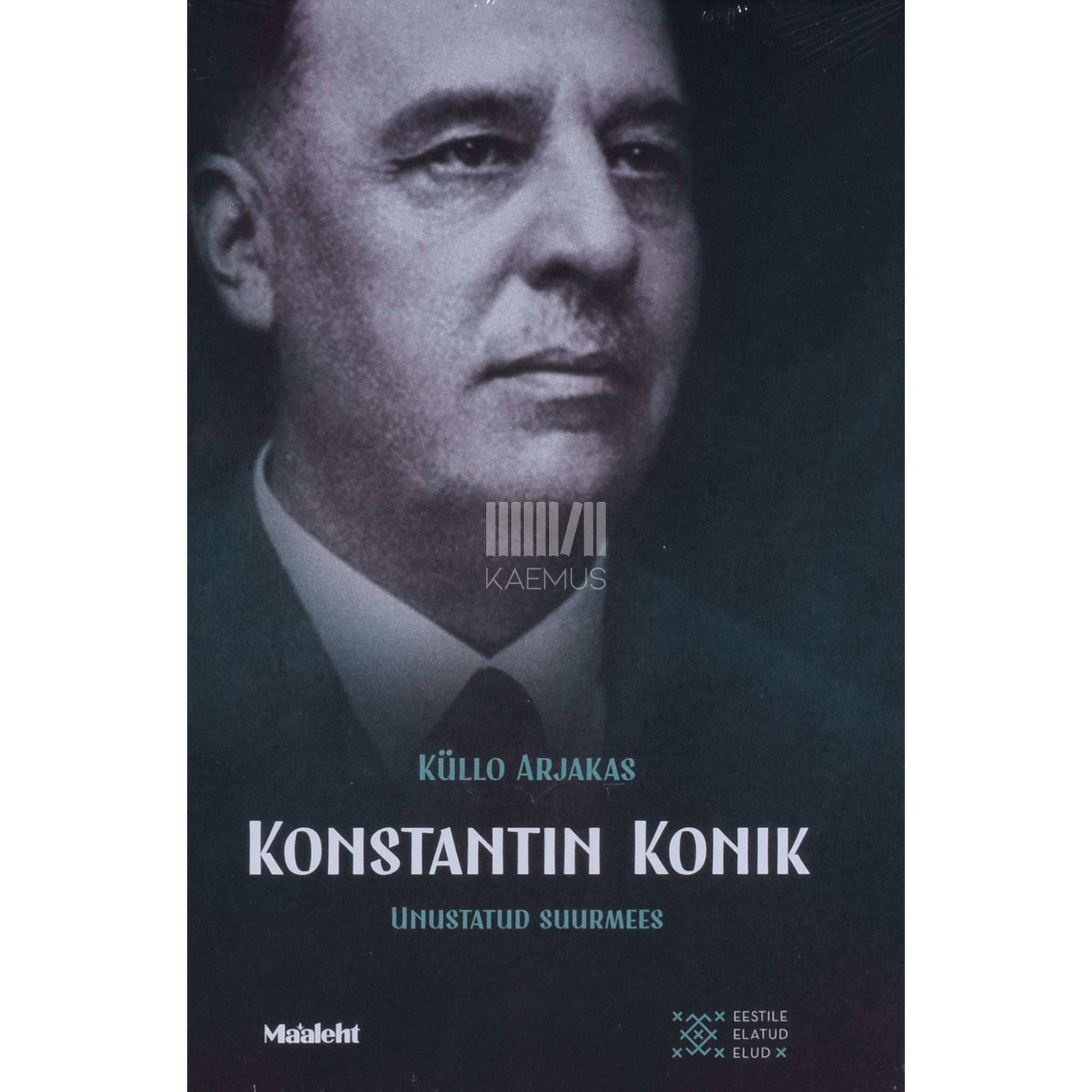 Küllo Arjakas - Konstantin Konik. Unustatud suurmees