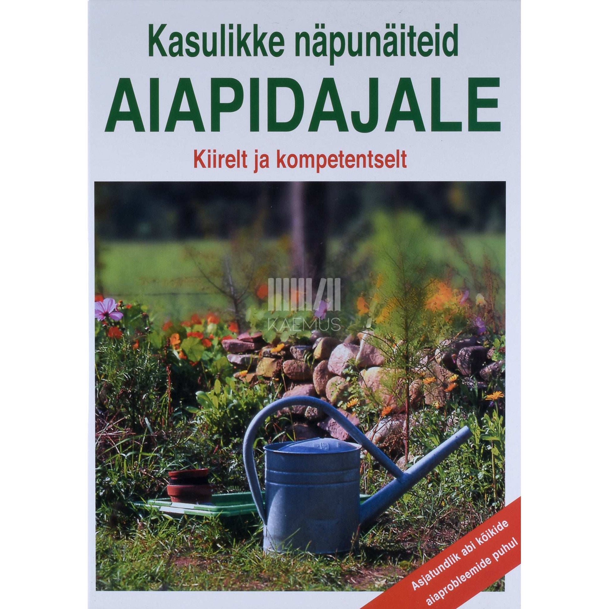 … - Kasulikke näpunäiteid aiapidajale. Kiirelt ja kompetentselt