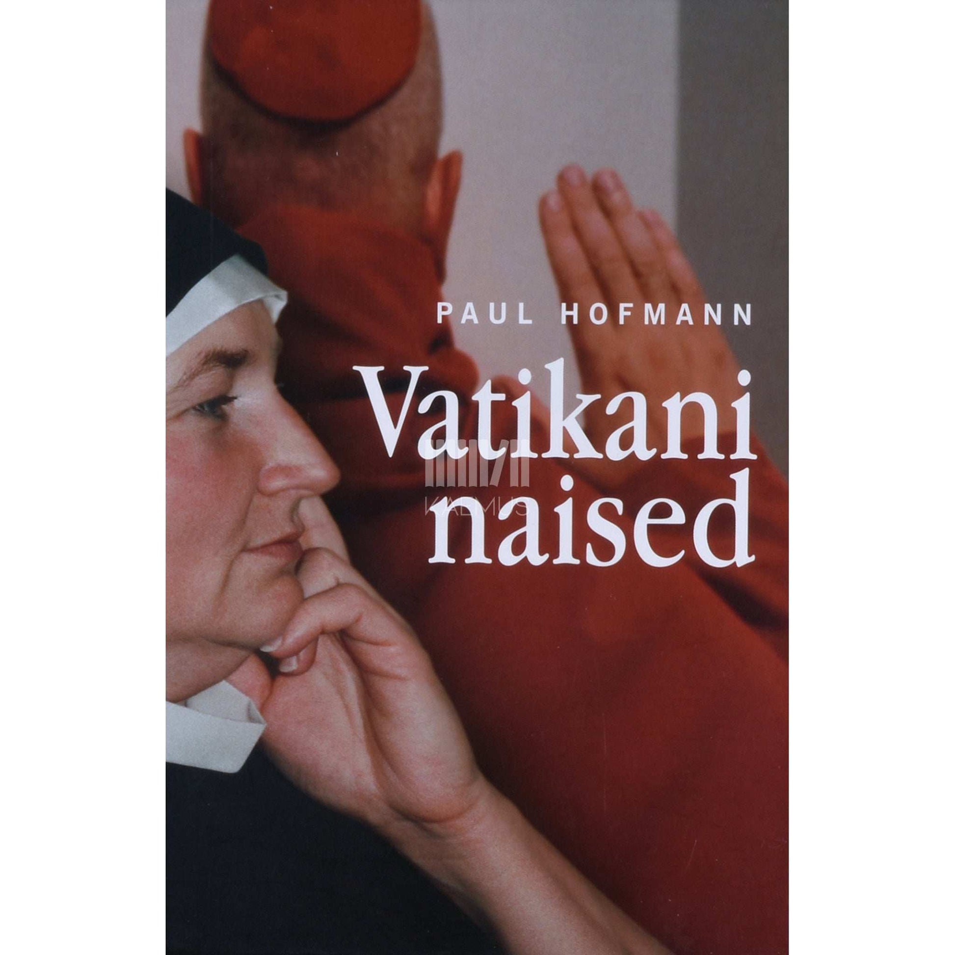 Paul Hofmann - Vatikani naised. Naiste mõju Pühale Toolile