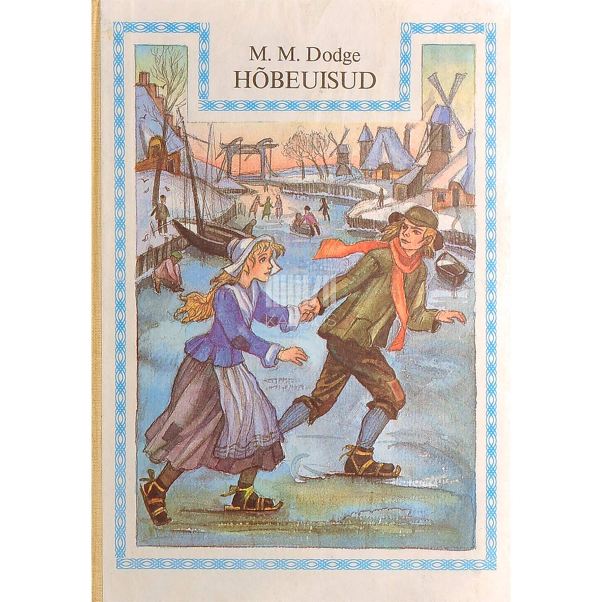 Mary Mapes Dodge - Hõbeuisud. Hans Brinker. Jutustus Hollandist