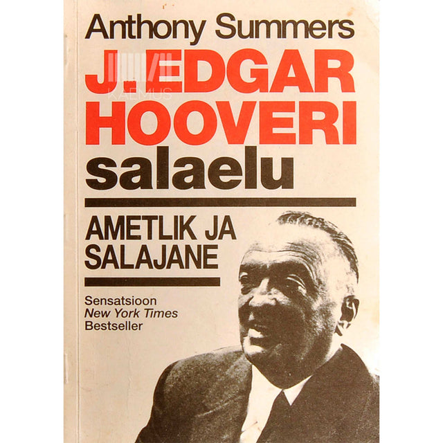 Anthony Summers - J. Edgar Hooveri salaelu. Ametlik ja salajane