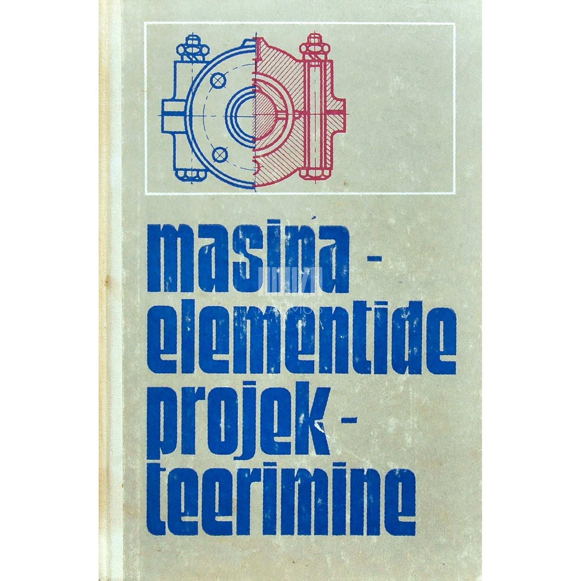 ... - Masinaelementide projekteerimine. Õpik tehnikumidele