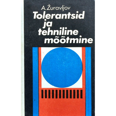 Aleksei Žuravljov Tolerantsid ja tehniline mõõtmine. Õppevahend tehnikakutsekoolidele