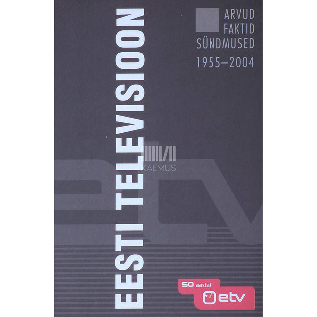 ... - Eesti Televisioon. Arvud. Faktid. Sündmused 1955-2004