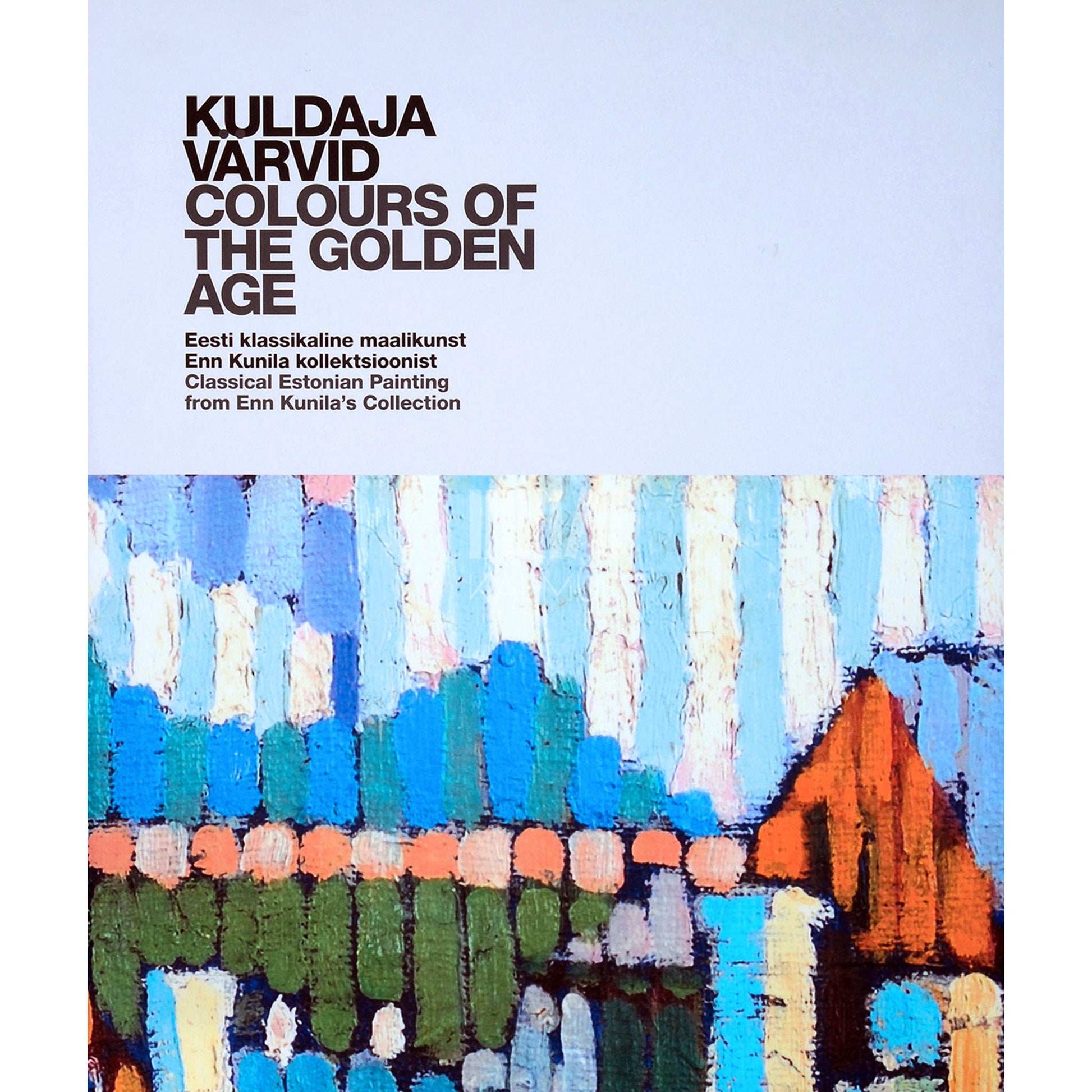 ... - Kuldaja värvid. Eesti klassikaline maalikunst Enn Kunila kollektsioonist