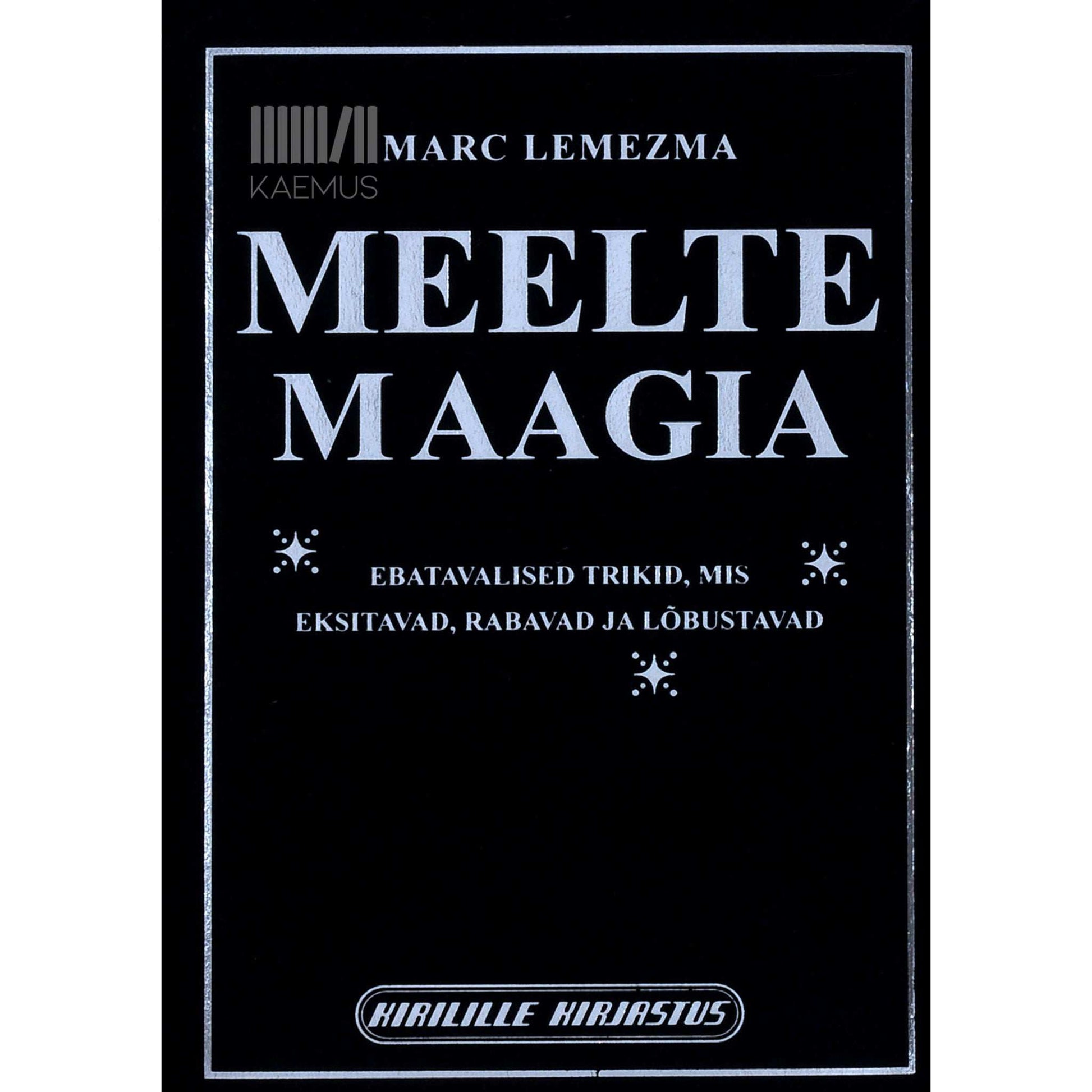 Marc Lemezma - Meelte maagia. Ebatavalised trikid, mis eksitavad, rabavad ja lõbustavad