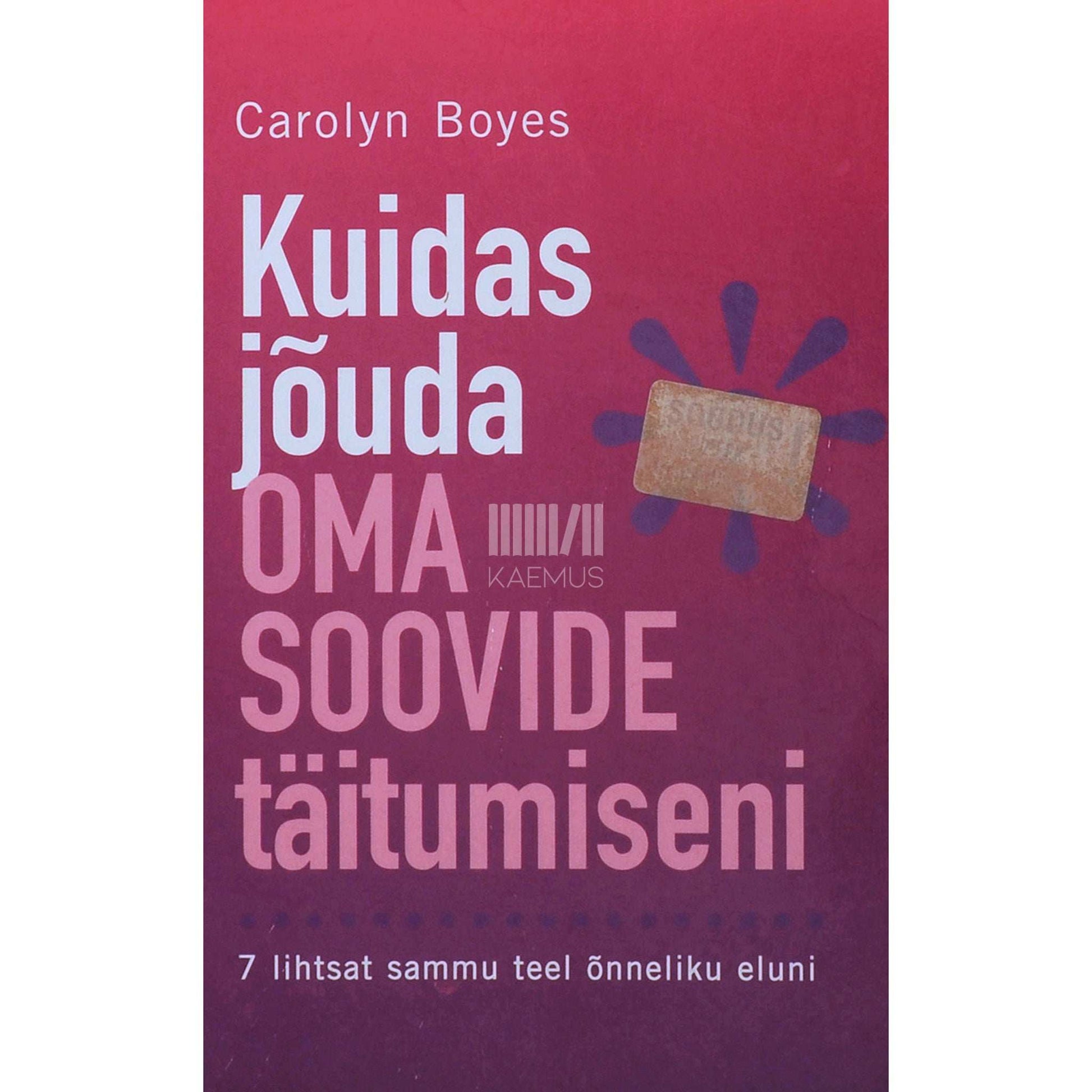 Carolyn Boyes - Kuidas jõuda oma soovide täitumiseni