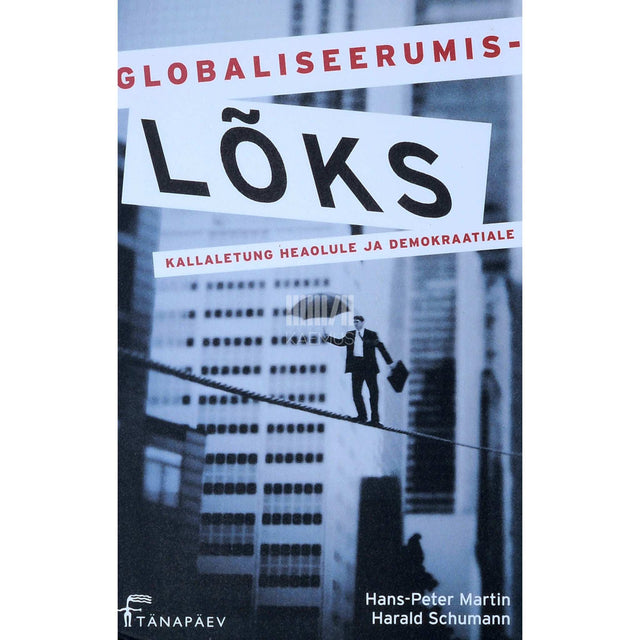 Hans-Peter Martin, Harald Schumann - Globaliseerumislõks. Kallaletung heaolule ja demokraatiale