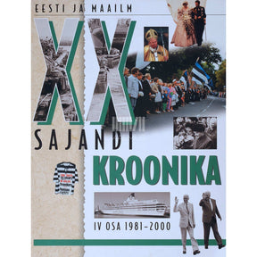 ... XX sajandi kroonika. Eesti ja maailm 4. osa. 21.01.1981-31.12.2000