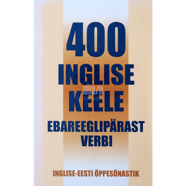 A. Petrochenkov - 400 inglise keele ebareeglipärast verbi. Inglise-eesti õppesõnastik