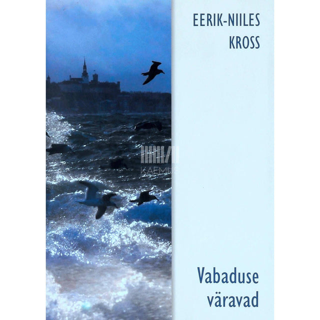 Eerik-Niiles Kross - Vabaduse väravad. Valik tekste 1988-2006