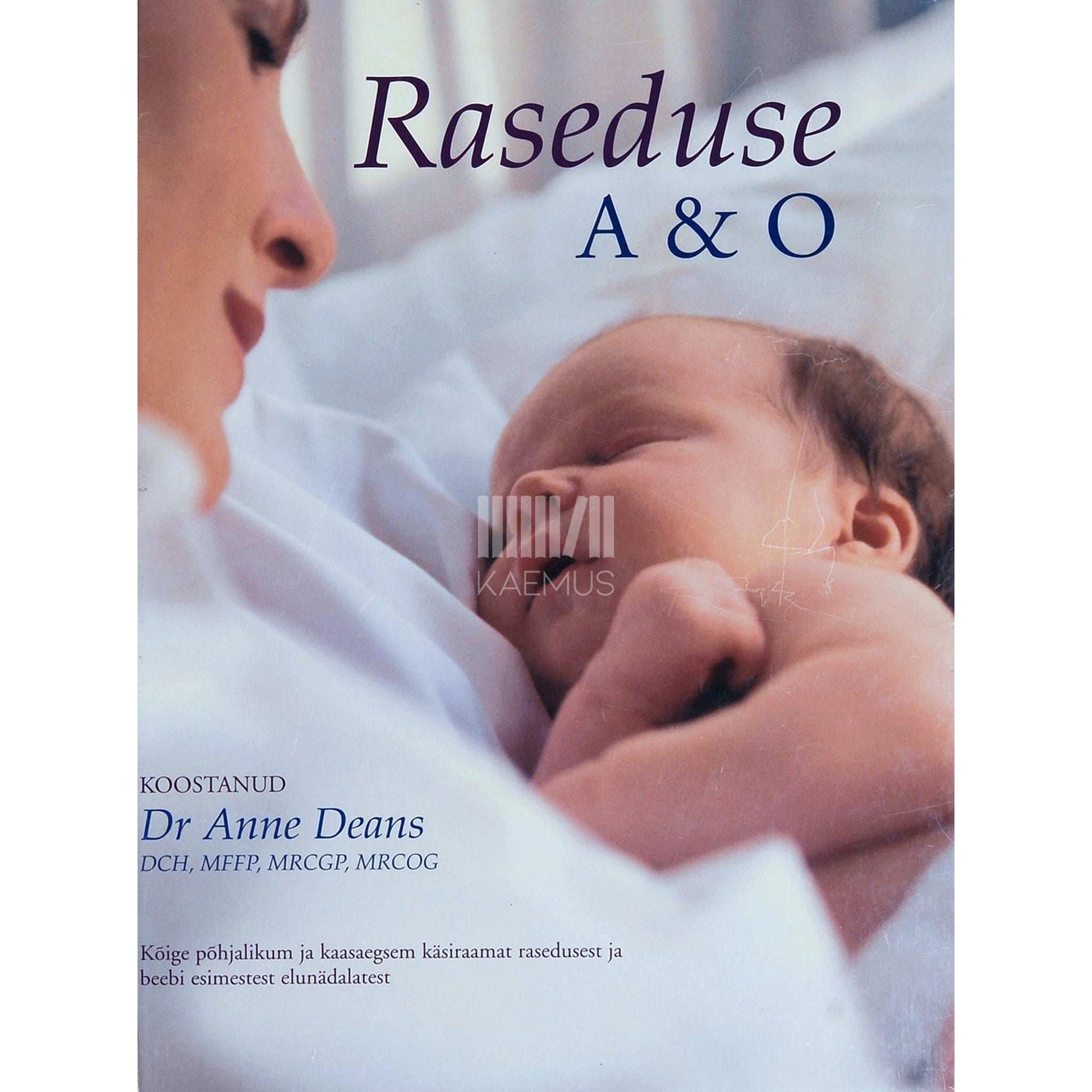 Anne Deans - Raseduse A & O. Kõige põhjalikum ja kaasaegsem …