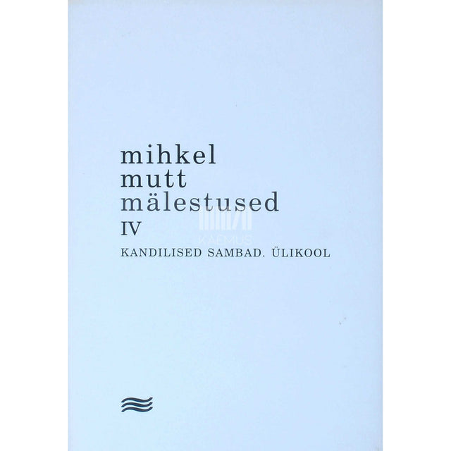 Mihkel Mutt - Mälestused. Kandilised sambad. Ülikool 4. osa