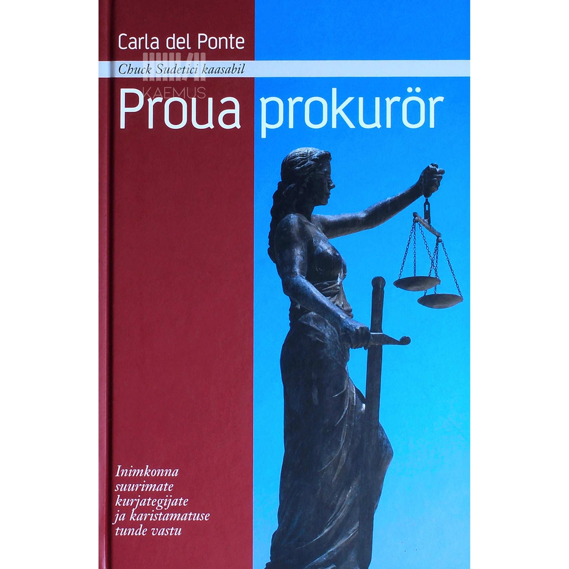 Carla Del Ponte - Proua prokurör. Inimkonna suurimate kurjategijate ja karistamatuse tunde vastu
