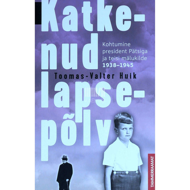 Toomas Huik - Katkenud lapsepõlv. Kohtumine president pätsiga ja …