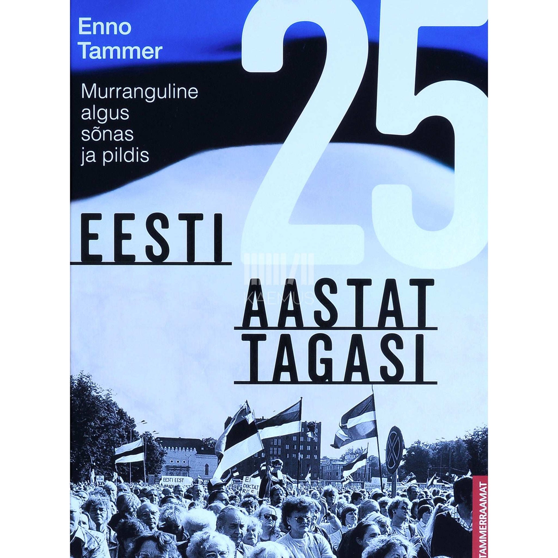 ... - Eesti 25 aastat tagasi. Murranguline algus sõnas ja pildis