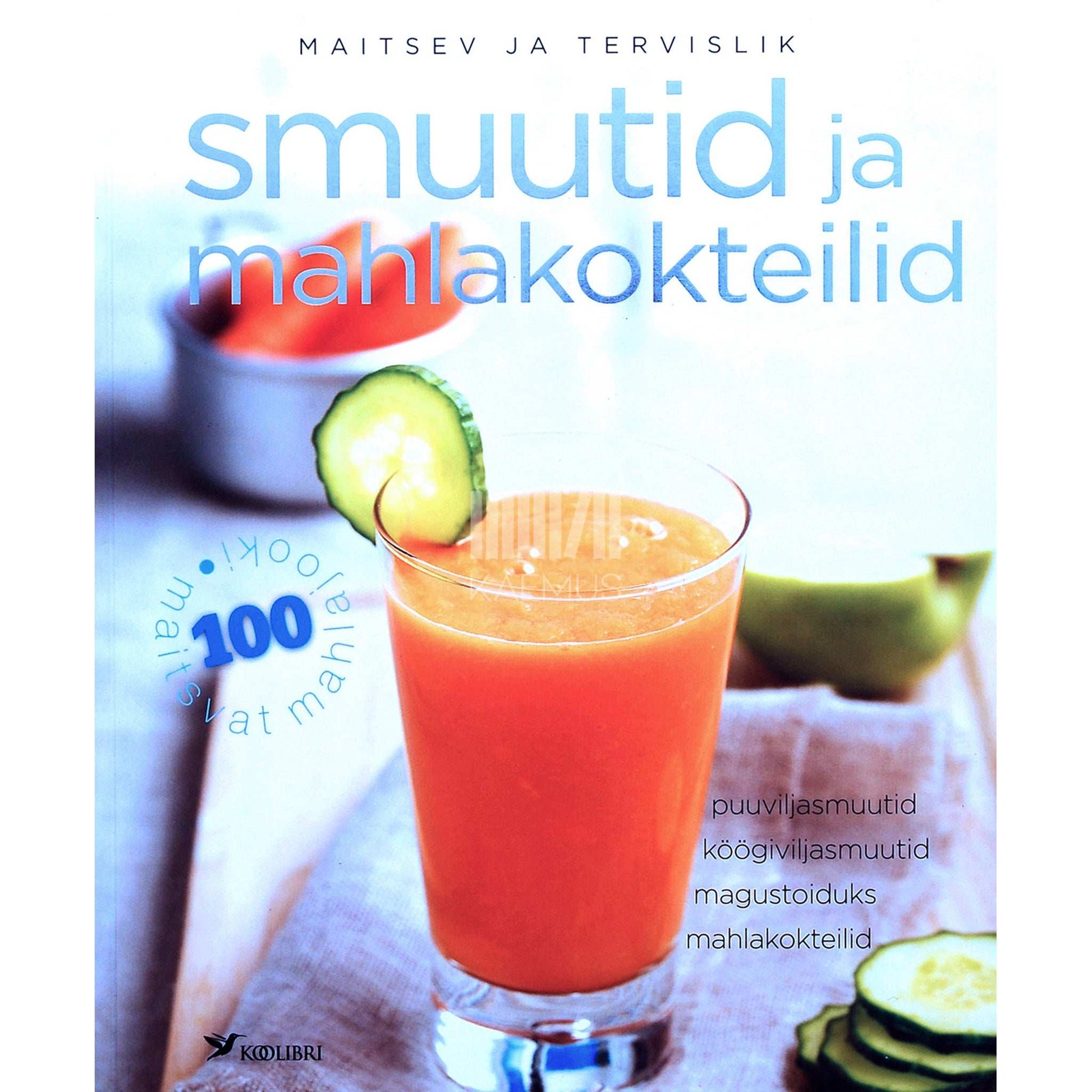 Carla Bardi - Smuutid ja mahlakokteilid. Puuviljasmuutid, köögiviljasmuutid, magustoiduks, mahlakokteilid
