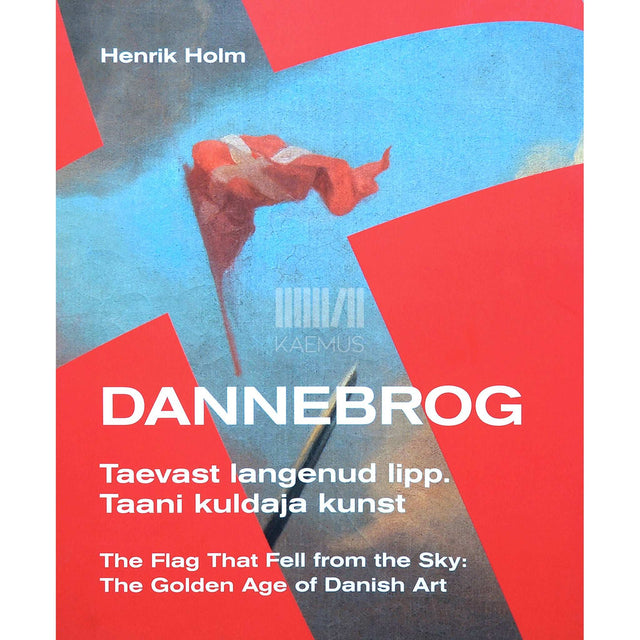 Henrik Holm - Dannebrog. Taevast langenud lipp. Taani kuldaja kunst